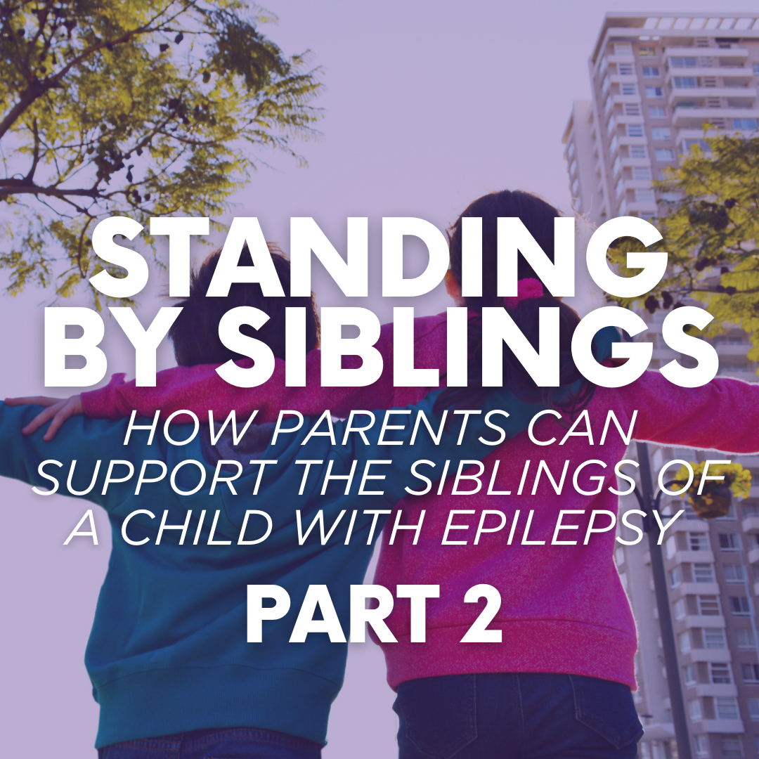 Background image is a back view of two children with their arms outstretched and interlocking behind each others' backs. Text reads: Standing by siblings. How parents can support the siblings of a child with epilepsy. Part 2.